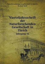 Vierteljahrsschrift der Naturforschenden Gesellschaft in Zurich Jahrgang 16