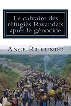 Le Calvaire Des R fugi s Rwandais Apr s Le G nocide