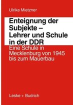 Enteignung der Subjekte. Lehrer und Schule in der DDR