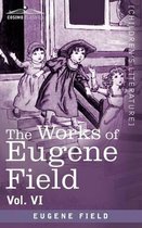 The Works of Eugene Field Vol. VI