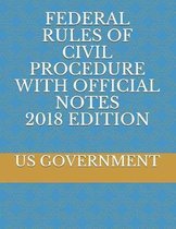 Federal Rules of Civil Procedure with Official Notes 2018 Edition
