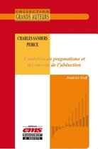 Les Grands Auteurs - Charles Sanders Peirce - Fondation du pragmatisme et découverte de l'abduction