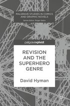 Palgrave Studies in Comics and Graphic Novels - Revision and the Superhero Genre
