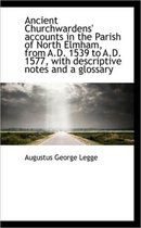 Ancient Churchwardens' Accounts in the Parish of North Elmham, from A.D. 1539 to A.D. 1577, with Des