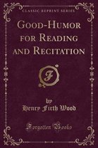 Good-Humor for Reading and Recitation (Classic Reprint)