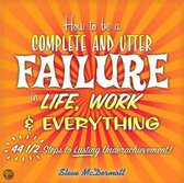 How to Be a Complete and Utter Failure in Life, Work & Everything