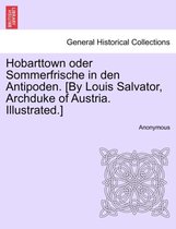 Hobarttown Oder Sommerfrische in Den Antipoden. [By Louis Salvator, Archduke of Austria. Illustrated.]