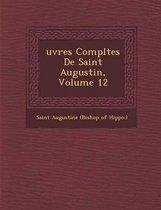Uvres Completes de Saint Augustin, Volume 12