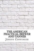 The American Practical Brewer and Tanner
