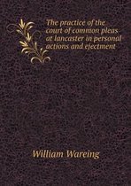 The practice of the court of common pleas at lancaster in personal actions and ejectment