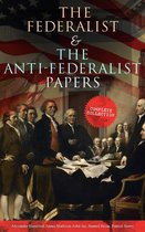 The Federalist & The Anti-Federalist Papers: Complete Collection