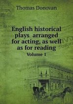 English historical plays arranged for acting, as well as for reading Volume 1