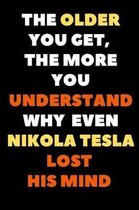 The Older You Get, The More You Understand Why Even Nikola Tesla Lost His Mind