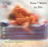 How I Want to Die: The Catman Chronicles 1