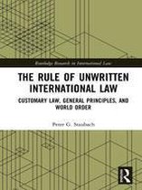 Routledge Research in International Law - The Rule of Unwritten International Law