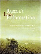 Russia's Lost Reformation - Peasants, Millennialism and Radical Sects in Southern Russia and Ukraine, 1830-1917