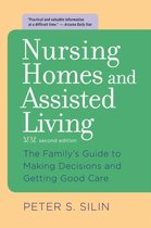 Nursing Homes and Assisted Living - The Family's Guide to Making Decisions and Getting Good Care 2e