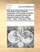 The Acts of the General Assembly of the State of North-Carolina, Passed During the Sessions Held in the Years 1791, 1792, 1793 and 1794.