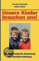 Unsere Kinder brauchen uns!