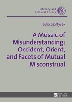Literary and Cultural Theory 47 - A Mosaic of Misunderstanding: Occident, Orient, and Facets of Mutual Misconstrual