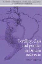 Cambridge Studies in Population, Economy and Society in Past TimeSeries Number 27- Fertility, Class and Gender in Britain, 1860–1940