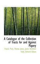 A Catalogue of the Collection of Tracts for and Against Popery