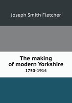 The Making of Modern Yorkshire 1750-1914