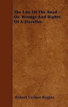 The Law Of The Road - Or, Wrongs And Rights Of A Traveller.