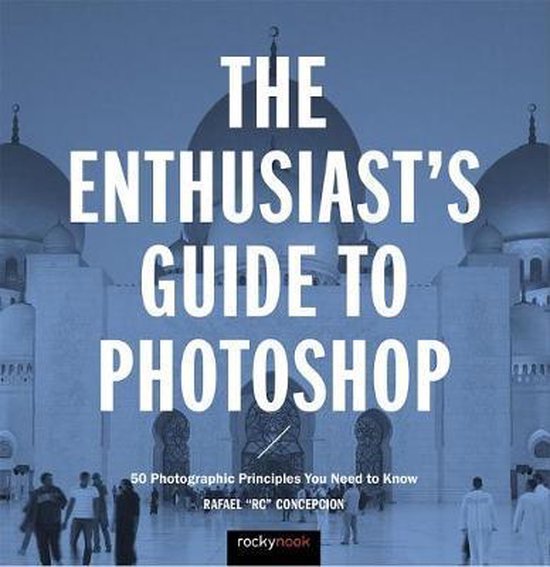 The Enthusiast's Guide to Photoshop: 64 Photographic Princip ... - cover
