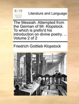 The Messiah. Attempted from the German of Mr. Klopstock. to Which Is Prefix'd His Introduction on Divine Poetry. ... Volume 2 of 2