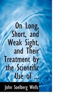 On Long, Short, and Weak Sight, and Their Treatment by the Scientific Use of ...