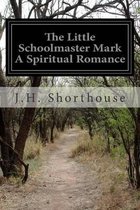 The Little Schoolmaster Mark A Spiritual Romance