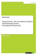 Sprachnormen - Ihre Geschichte, Funktion Und Bedeutung Fur Den Fremdsprachenunterricht