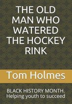 The Old Man Who Watered the Hockey Rink