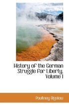 History of the German Struggle for Liberty, Volume I
