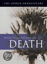 The Arden Shakespeare Book of Quotations on Death