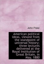 American Political Ideas, Viewed from the Standpoint of Universal History; Three Lectures Delivered