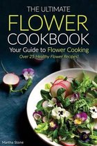 The Ultimate Flower Cookbook, Your Guide to Flower Cooking