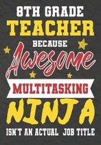 8th Grade Teacher Because Awesome Multitasking Ninja Isn't An Actual Job Title