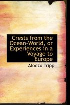 Crests from the Ocean-World, or Experiences in a Voyage to Europe