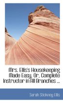 Mrs. Ellis's Housekeeping Made Easy, Or, Complete Instructor in All Branches ...