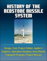History of the Redstone Missile System: Design, Test, Project Orbiter, Jupiter-C, Explorer, Operation Hardtack, Army Missile Transport Program, Project Mercury