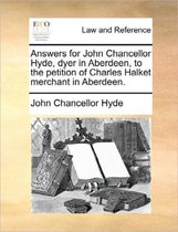 Answers for John Chancellor Hyde, Dyer in Aberdeen, to the Petition of Charles Halket Merchant in Aberdeen.