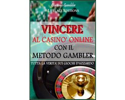 Vincere al Casinò Online con il Metodo Gambler - Tutta la Verità sui Giochi d'Azzardo