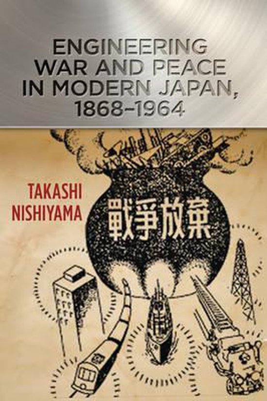 Engineering War and Peace in Modern Japan, 1868-1964 - cover