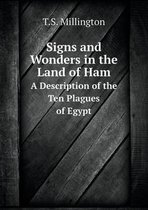Signs and Wonders in the Land of Ham A Description of the Ten Plagues of Egypt