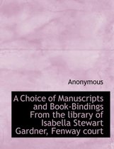 A Choice of Manuscripts and Book-Bindings from the Library of Isabella Stewart Gardner, Fenway Court