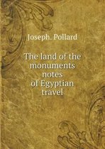 The land of the monuments notes of Egyptian travel
