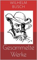 Gesammelte Werke (Vollständige und illustrierte Ausgaben: Max und Moritz, Plisch und Plum, Tobias Knopp u.v.m.)
