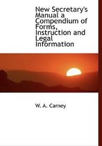 New Secretary's Manual a Compendium of Forms, Instruction and Legal Information